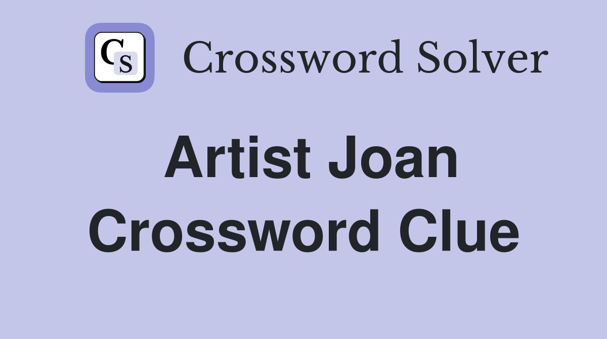 Artist Joan Crossword Clue Answers Crossword Solver